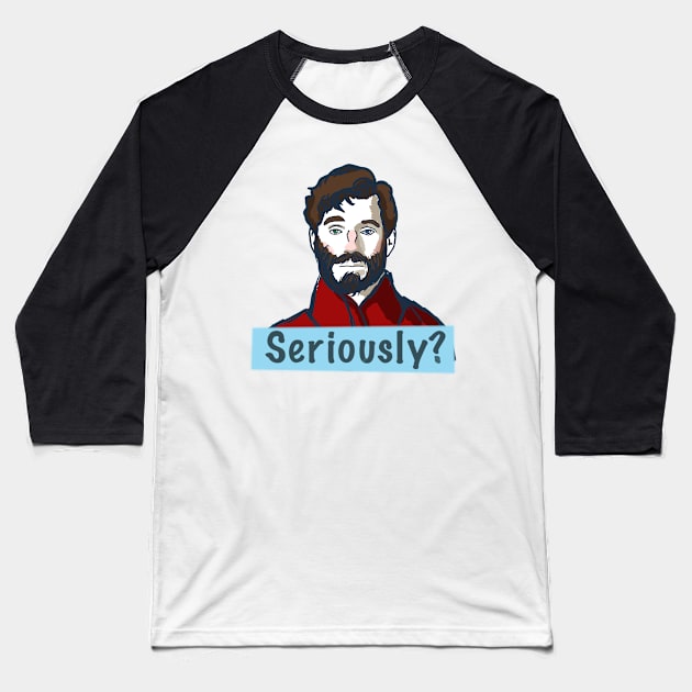 Seriously? Baseball T-Shirt by HappyRandomArt